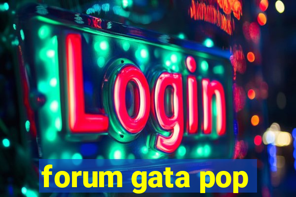 forum gata pop